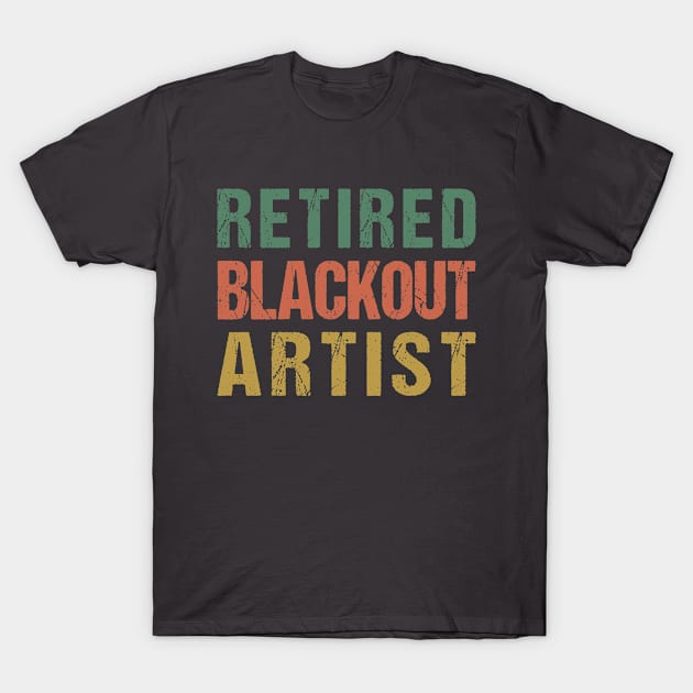 Retired Blackout Artist Funny Sobriety Anniversary Sober Life T-Shirt by Shop design